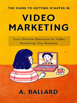 cover image of Guide to Getting Started in Video Marketing--Your Ultimate Resource for Video Marketing Your Business